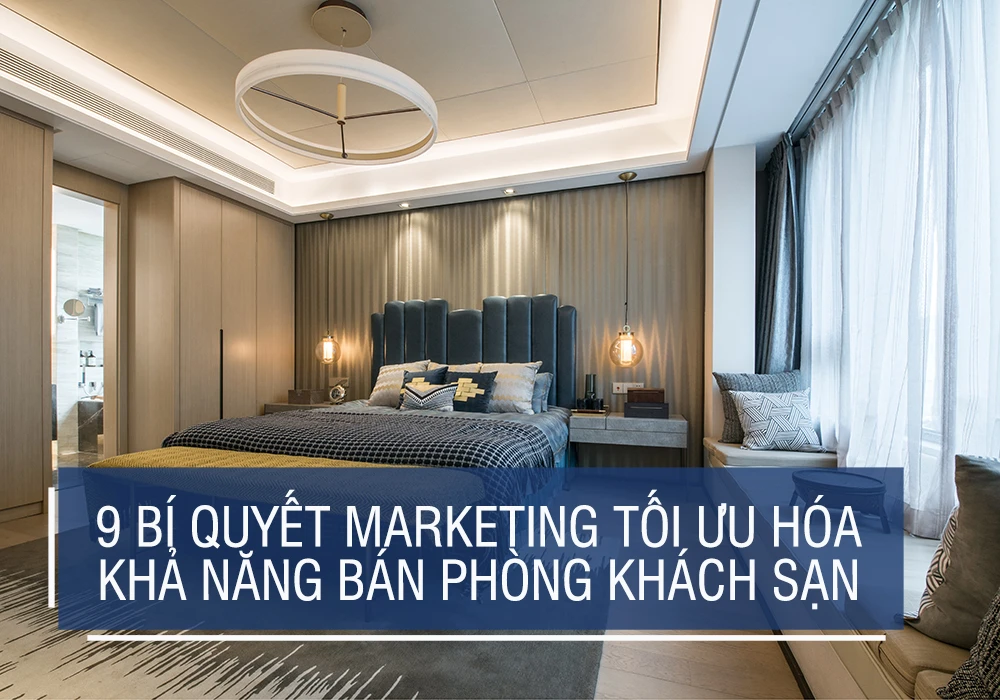 9 bí quyết marketing tối ưu hóa khả năng bán phòng khách sạn