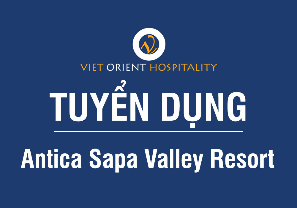 Viet Orient Hospitality thông báo tuyển dụng cho Khu nghỉ dưỡng Antica Sapa Valley